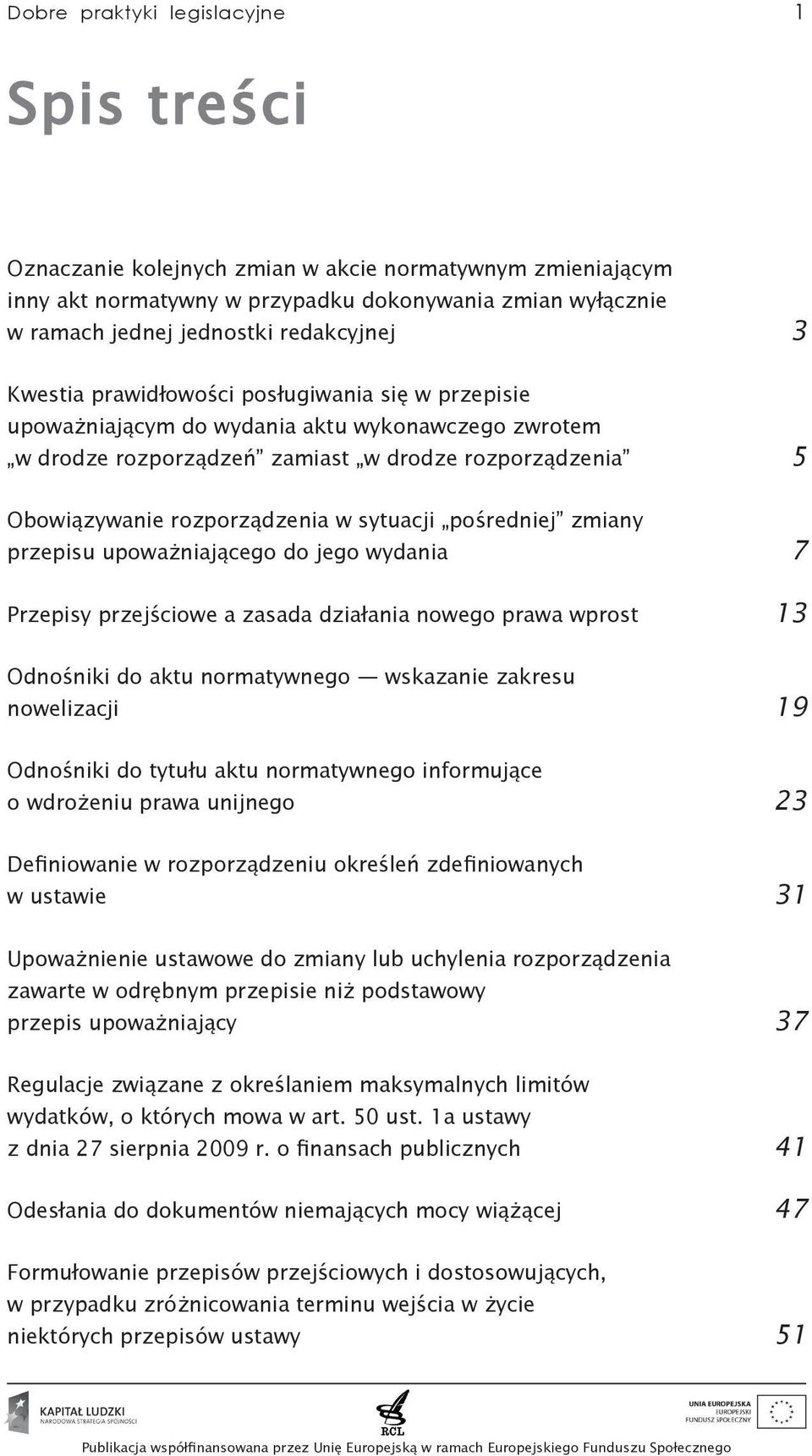 sytuacji pośredniej zmiany przepisu upoważniającego do jego wydania 7 Przepisy przejściowe a zasada działania nowego prawa wprost 13 Odnośniki do aktu normatywnego wskazanie zakresu nowelizacji 19