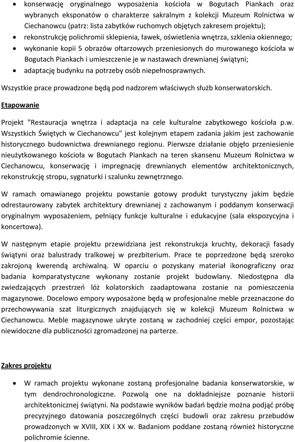 Piankach i umieszczenie je w nastawach drewnianej świątyni; adaptację budynku na potrzeby osób niepełnosprawnych. Wszystkie prace prowadzone będą pod nadzorem właściwych służb konserwatorskich.