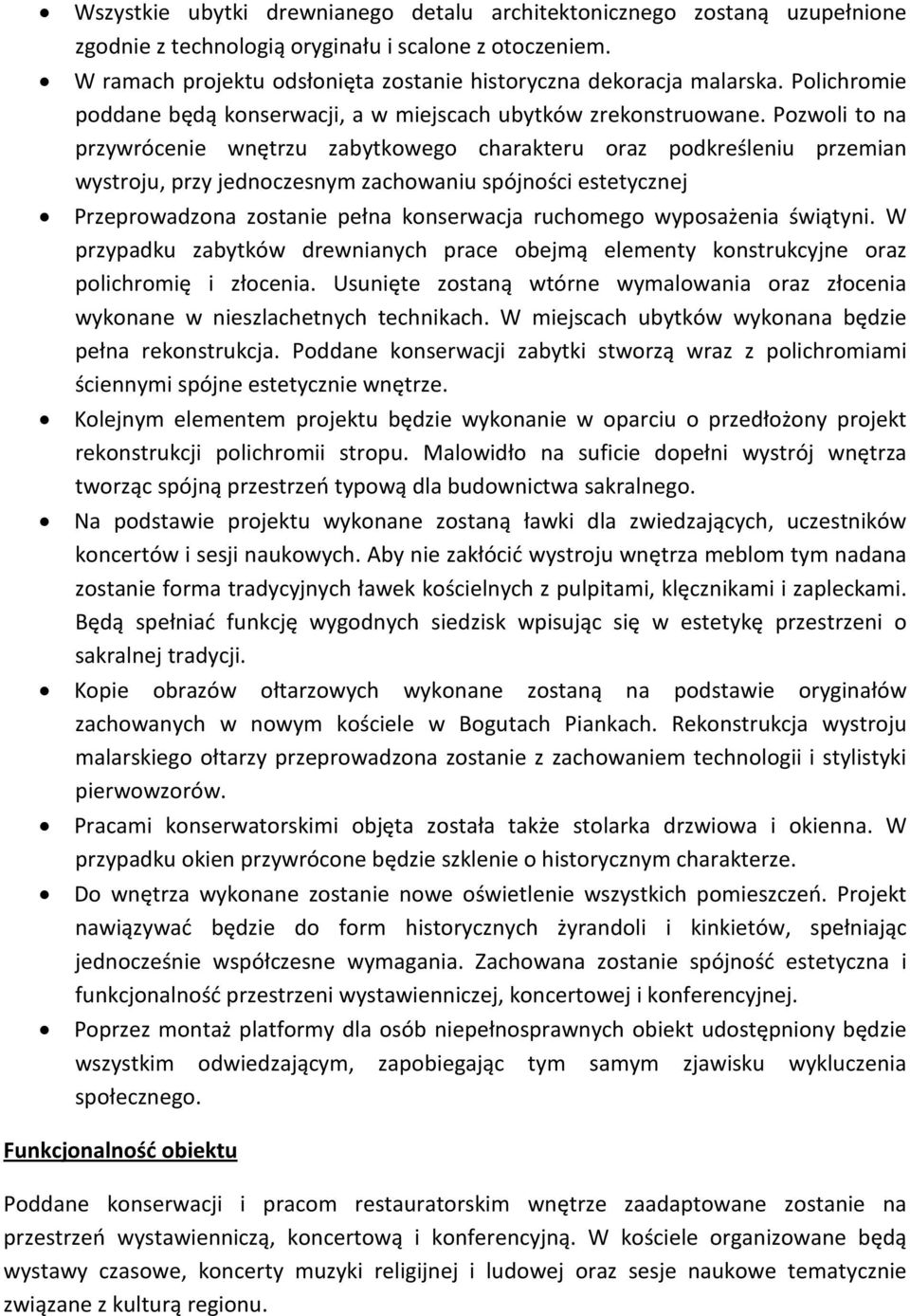 Pozwoli to na przywrócenie wnętrzu zabytkowego charakteru oraz podkreśleniu przemian wystroju, przy jednoczesnym zachowaniu spójności estetycznej Przeprowadzona zostanie pełna konserwacja ruchomego