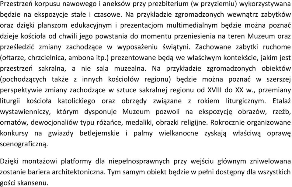 teren Muzeum oraz prześledzić zmiany zachodzące w wyposażeniu świątyni. Zachowane zabytki ruchome (ołtarze, chrzcielnica, ambona itp.