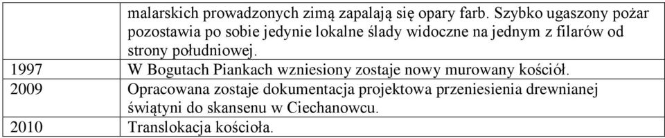 od strony południowej. 1997 W Bogutach Piankach wzniesiony zostaje nowy murowany kościół.