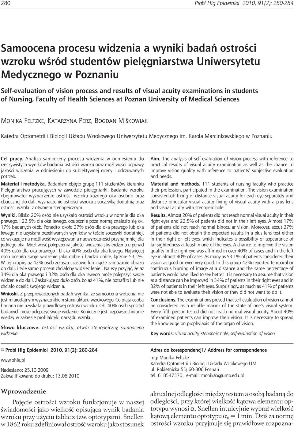 Biologii Układu Wzrokowego Uniwersytetu Medycznego im. Karola Marcinkowskiego w Poznaniu Cel pracy.