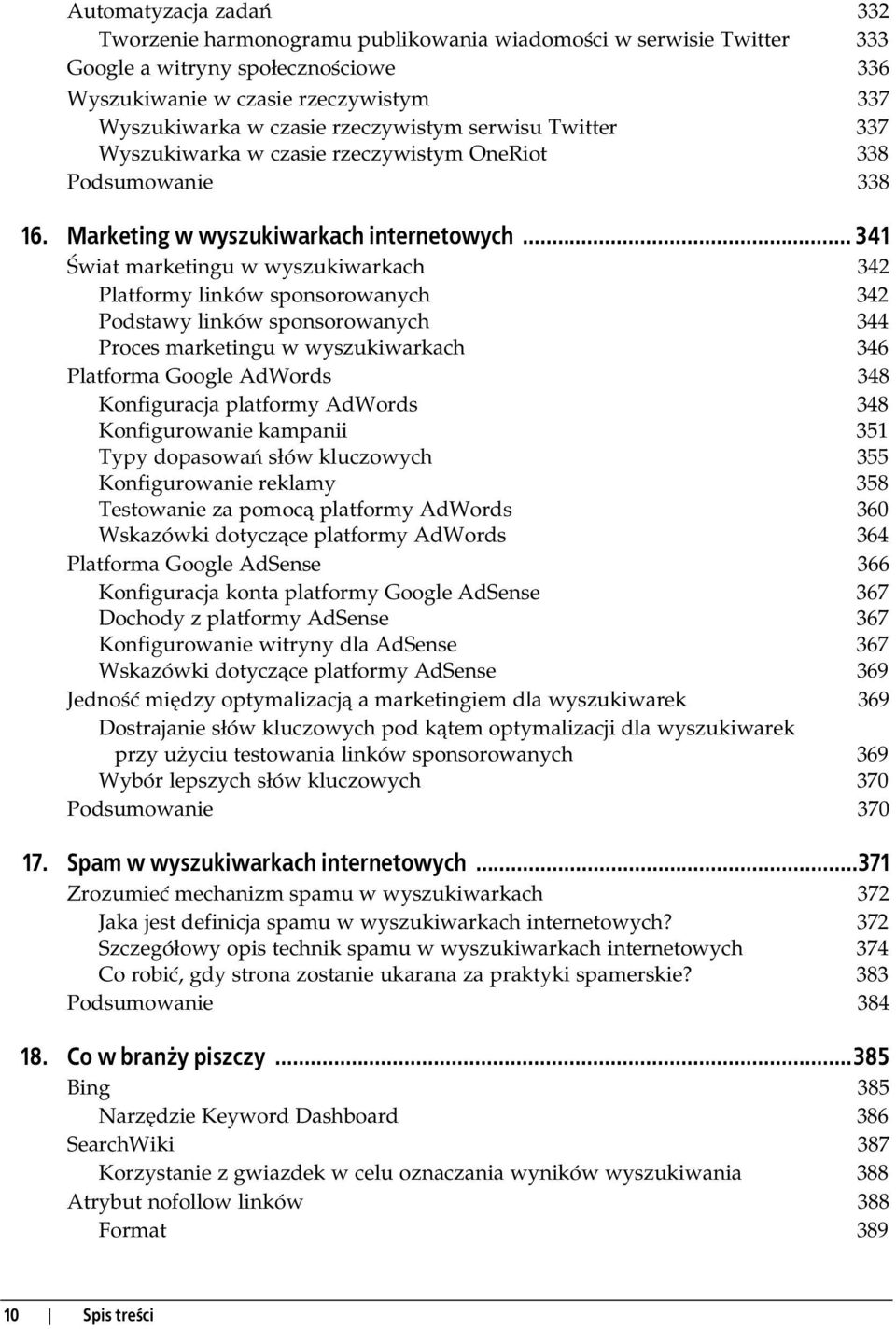 .. 341 wiat marketingu w wyszukiwarkach 342 Platformy linków sponsorowanych 342 Podstawy linków sponsorowanych 344 Proces marketingu w wyszukiwarkach 346 Platforma Google AdWords 348 Konfiguracja