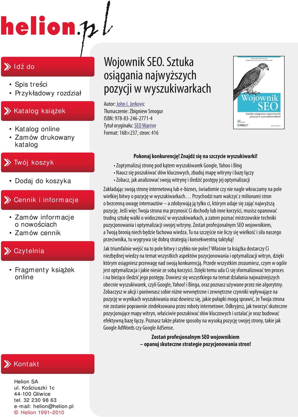 Jerkovic Tłumaczenie: Zbigniew Smogur ISBN: 978-83-246-2771-4 Tytuł oryginału: SEO Warrior Format: 168 237, stron: 416 Pokonaj konkurencję! Znajdź się na szczycie wyszukiwarki!