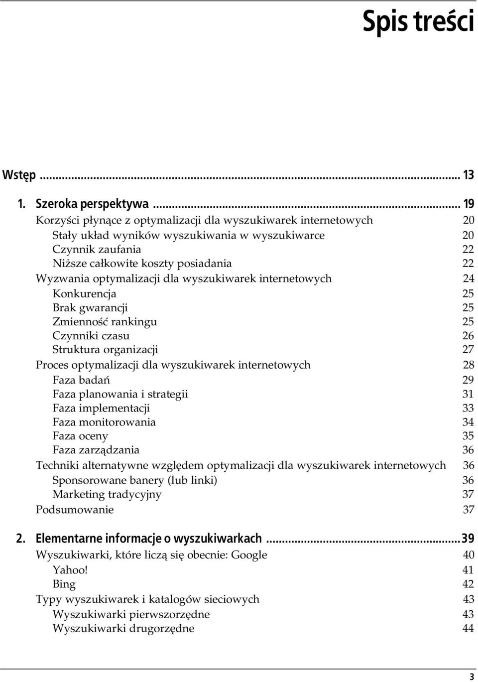 optymalizacji dla wyszukiwarek internetowych 24 Konkurencja 25 Brak gwarancji 25 Zmienno rankingu 25 Czynniki czasu 26 Struktura organizacji 27 Proces optymalizacji dla wyszukiwarek internetowych 28