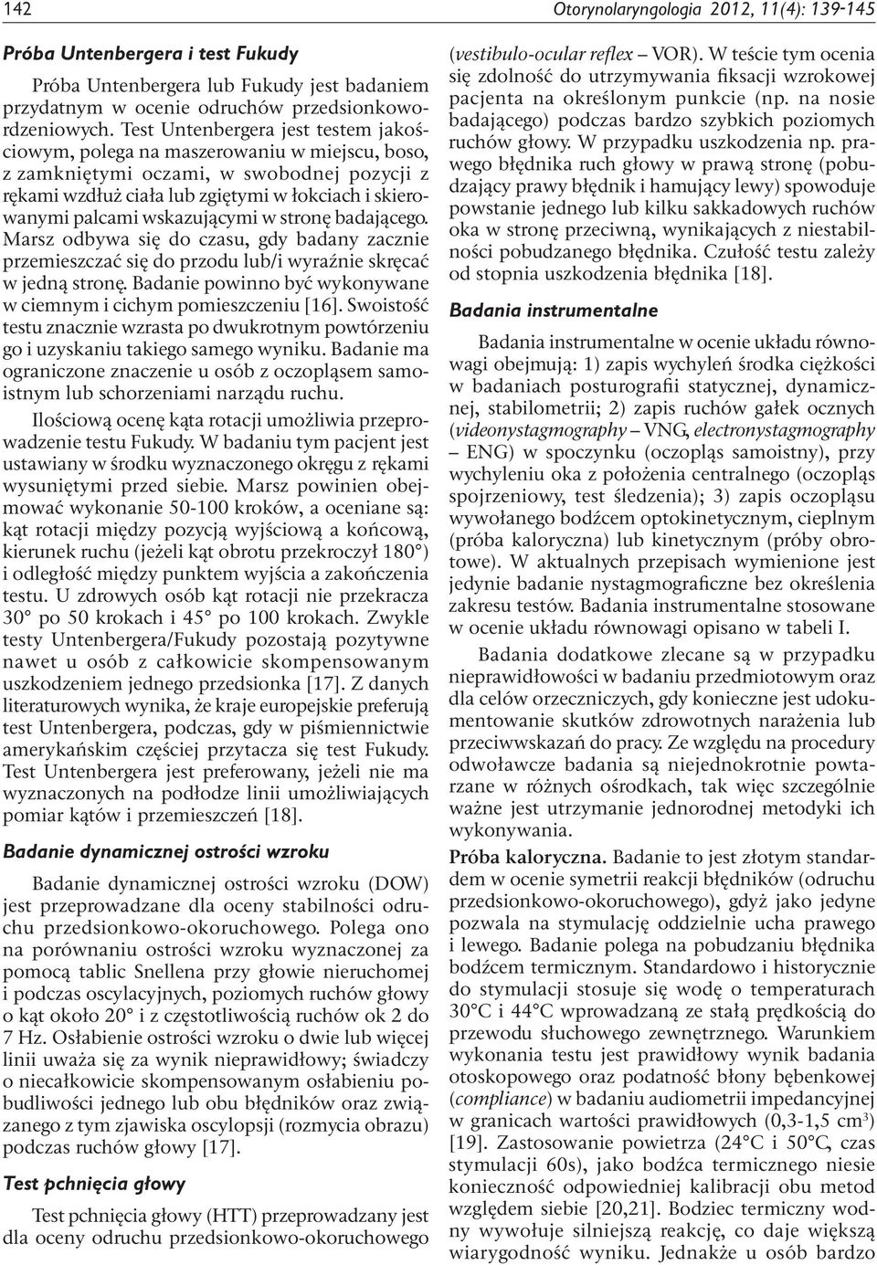 wskazującymi w stronę badającego. Marsz odbywa się do czasu, gdy badany zacznie przemieszczać się do przodu lub/i wyraźnie skręcać w jedną stronę.