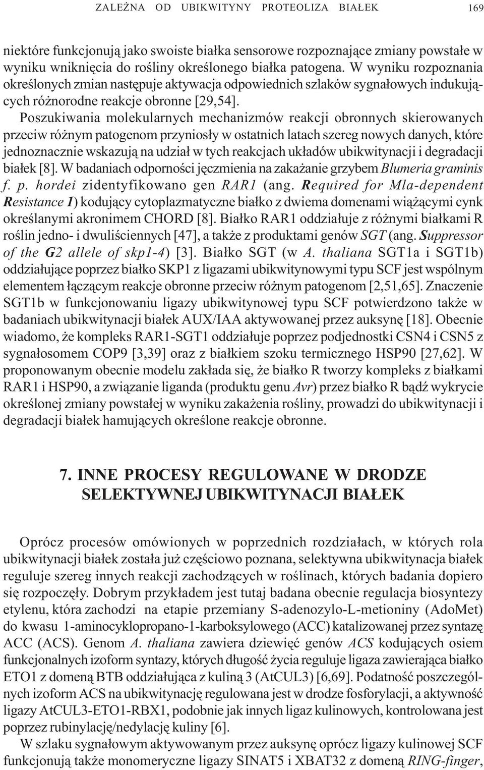 Poszukiwania molekularnych mechanizmów reakcji obronnych skierowanych przeciw ró nym patogenom przynios³y w ostatnich latach szereg nowych danych, które jednoznacznie wskazuj¹ na udzia³ w tych