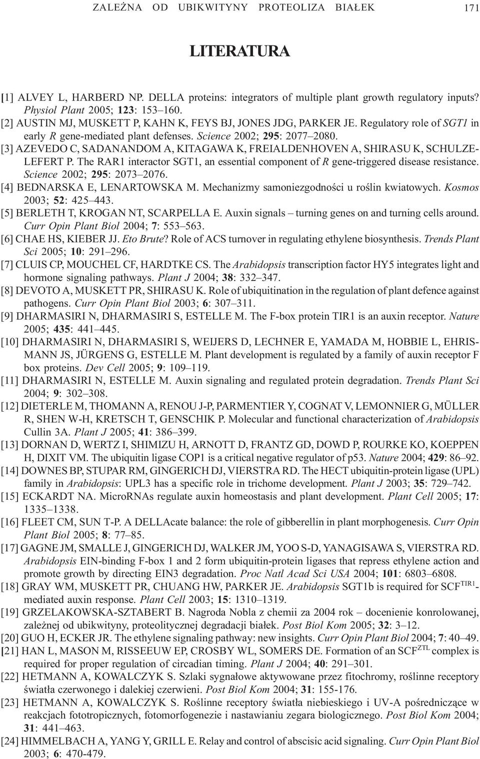 [3] AZEVEDO C, SADANANDOM A, KITAGAWA K, FREIALDENHOVEN A, SHIRASU K, SCHULZE- LEFERT P. The RAR1 interactor SGT1, an essential component of R gene-triggered disease resistance.