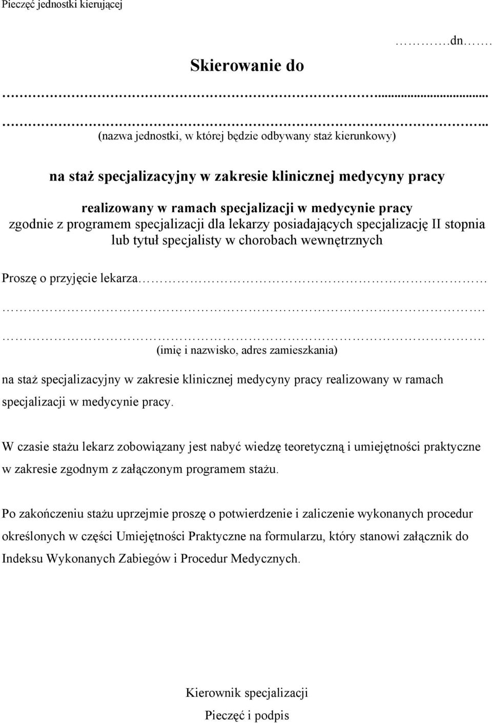 .... (nazwa jednostki, w której będzie odbywany staż kierunkowy) na staż specjalizacyjny w zakresie klinicznej medycyny pracy realizowany w ramach specjalizacji w medycynie pracy Proszę o przyjęcie