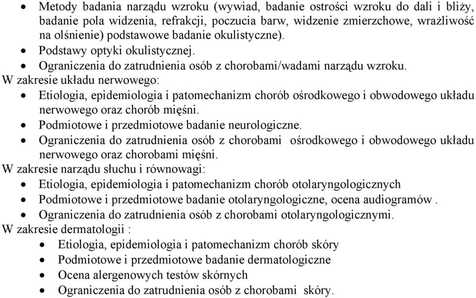 W zakresie układu nerwowego: Etiologia, epidemiologia i patomechanizm chorób ośrodkowego i obwodowego układu nerwowego oraz chorób mięśni. Podmiotowe i przedmiotowe badanie neurologiczne.