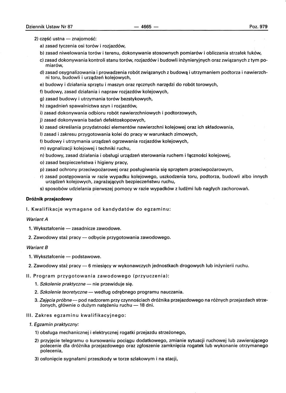 kontroli stanu torów, rozjazdów i budowli inżynieryjnych oraz związanych z tym pomiarów, d) zasa9 osygnalizowania i prowadzenia robót związanych z budową i utrzymaniem podtorza i nawierzchni toru,