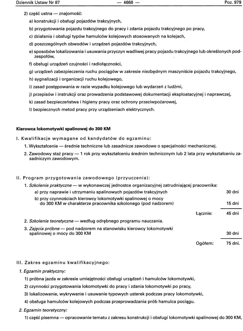 hamulców kolejowych stosowanych na kolejach, d) poszczególnych obwodów i urządzeń pojazdów trakcyjnych, e) sposobów lokalizowania i usuwania przyczyn wadliwej pracy pojazdu trakcyjnego lub