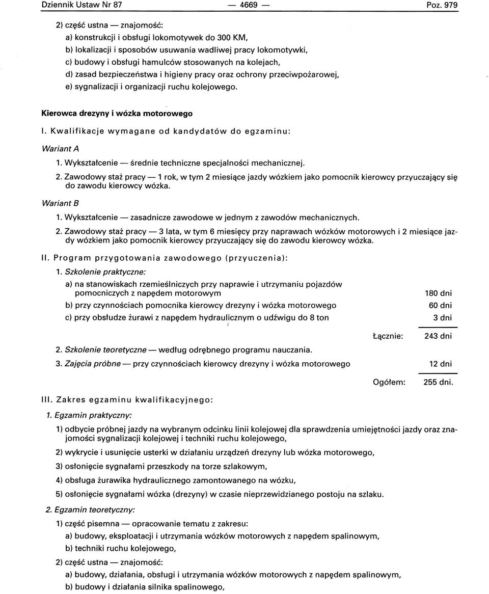 zasad bezpieczeństwa i higieny pracy oraz ochrony przeciwpożarowej, e) sygnalizacji i organizacji ruchu kolejowego. Kierowca drezyny i wózka motorowego Wariant A 1.