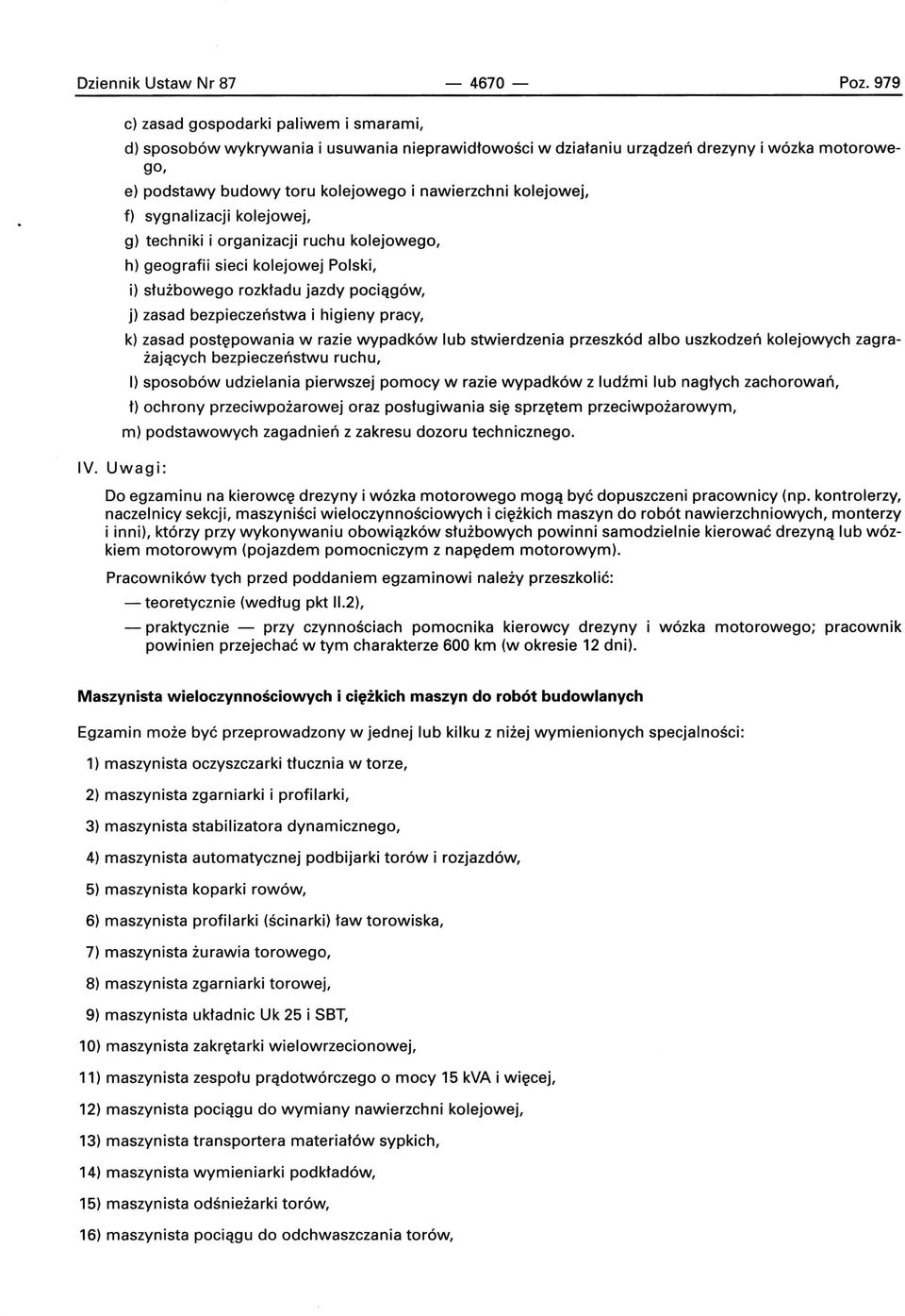 kolejowej, f) sygnalizacji kolejowej, g) techniki i organizacji ruchu kolejowego, h) geografii sieci kolejowej Polski, i) służbowego rozkładu jazdy pociągów, j) zasad bezpieczeństwa i higieny pracy,