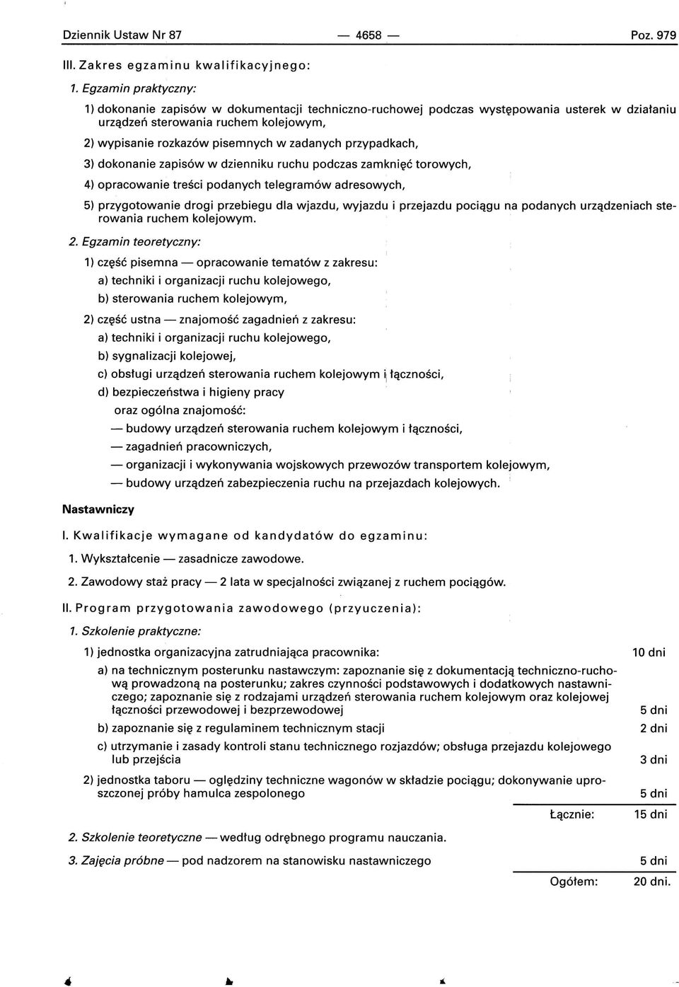 przypadkach, 3) dokonanie zapisów w dzienniku ruchu podczas zamknięć torowych, 4) opracowanie treści podanych telegramów adresowych, 5) przygotowanie drogi przebiegu dla wjazdu, wyjazdu i przejazdu