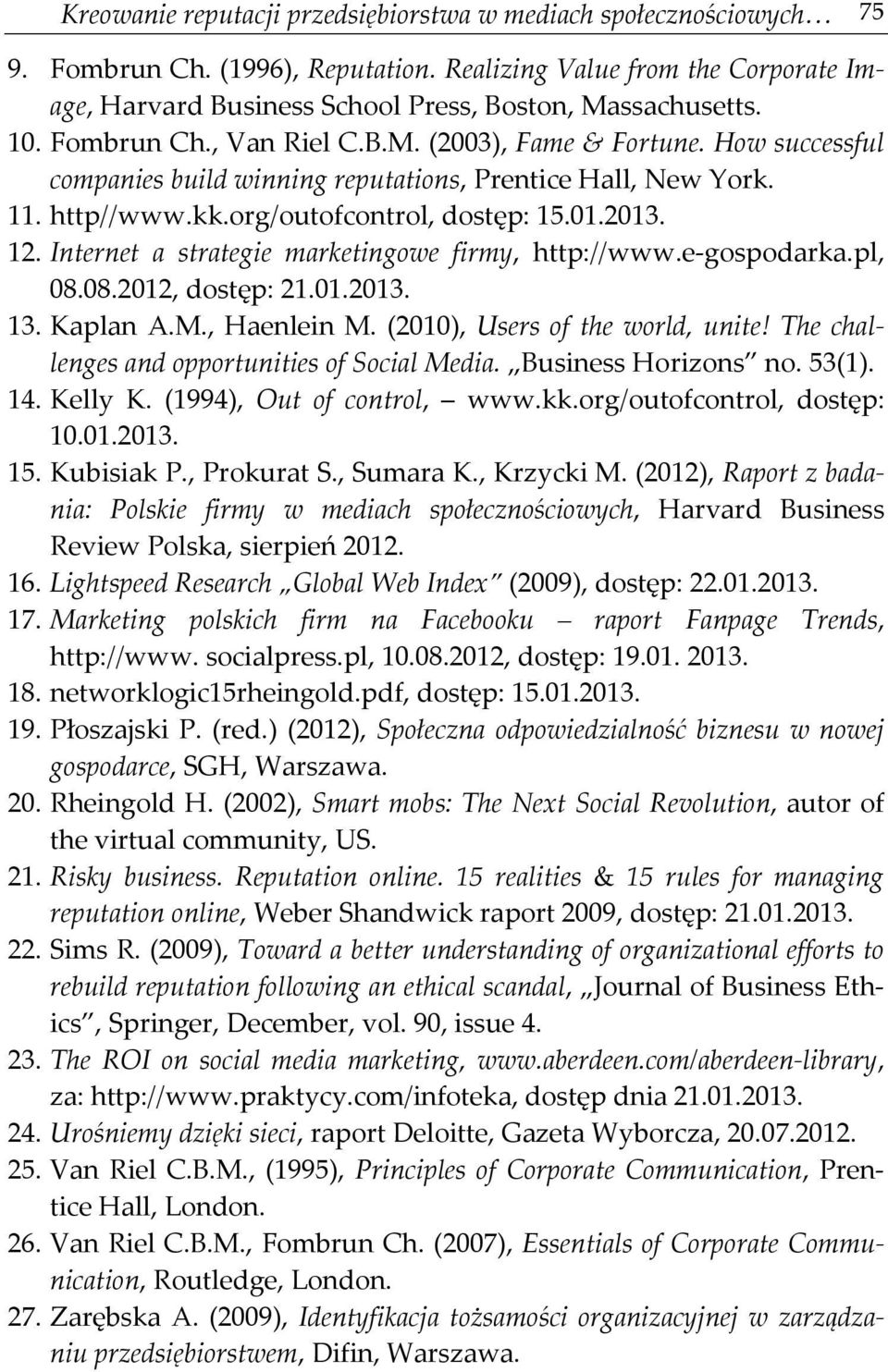 Internet a strategie marketingowe firmy, http://www.e-gospodarka.pl, 08.08.2012, dostęp: 21.01.2013. 13. Kaplan A.M., Haenlein M. (2010), Users of the world, unite!