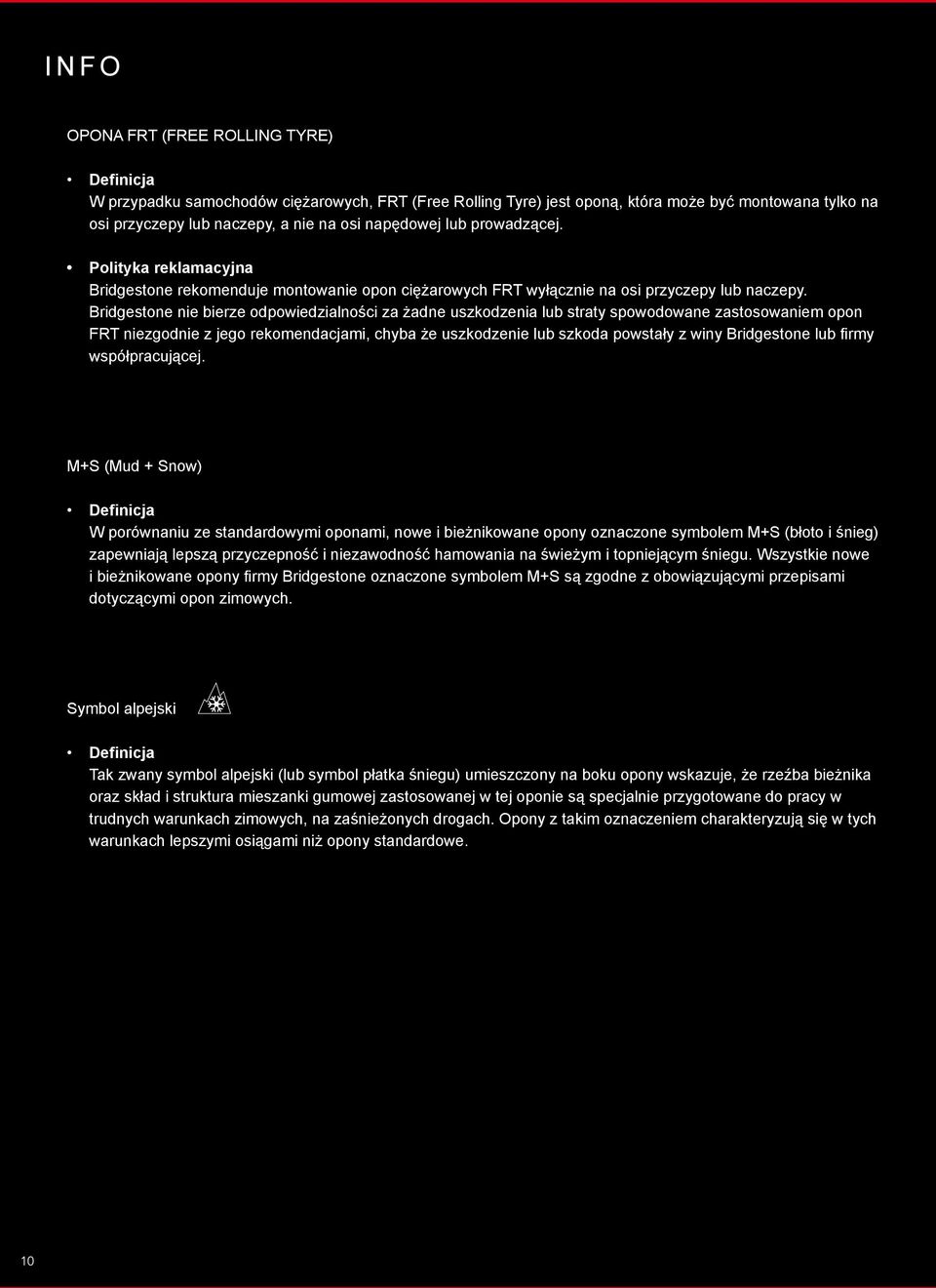 Bridgestone nie bierze odpowiedzialności za żadne uszkodzenia lub straty spowodowane zastosowaniem opon FRT niezgodnie z jego rekomendacjami, chyba że uszkodzenie lub szkoda powstały z winy