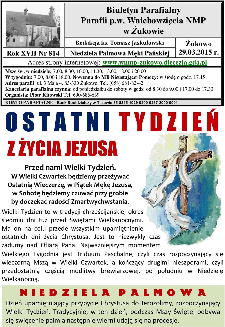 45 Adres parafii: ul. 3 Maja 4, 83-330 Żukowo, Tel. (058) 681-82-42 Kancelaria parafialna czynna: od poniedziałku do soboty w godz. od 8.30 do 9.00 i 17.00 do 17.30 Organista: Piotr Kitowski Tel.