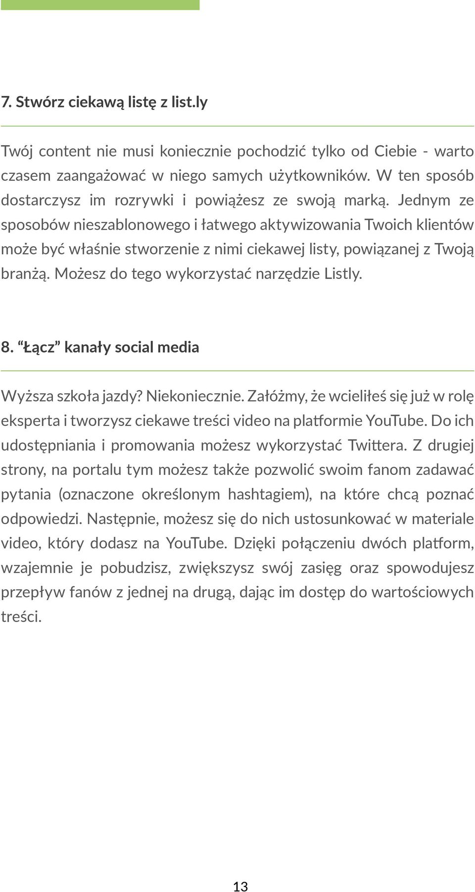 Jednym ze sposobów nieszablonowego i łatwego aktywizowania Twoich klientów może być właśnie stworzenie z nimi ciekawej listy, powiązanej z Twoją branżą. Możesz do tego wykorzystać narzędzie Listly. 8.