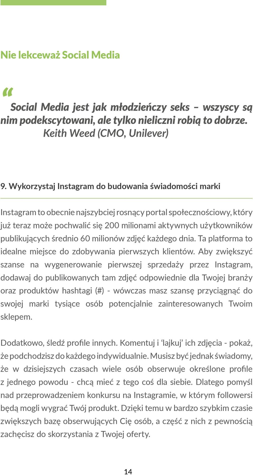 publikujących średnio 60 milionów zdjęć każdego dnia. Ta platforma to idealne miejsce do zdobywania pierwszych klientów.