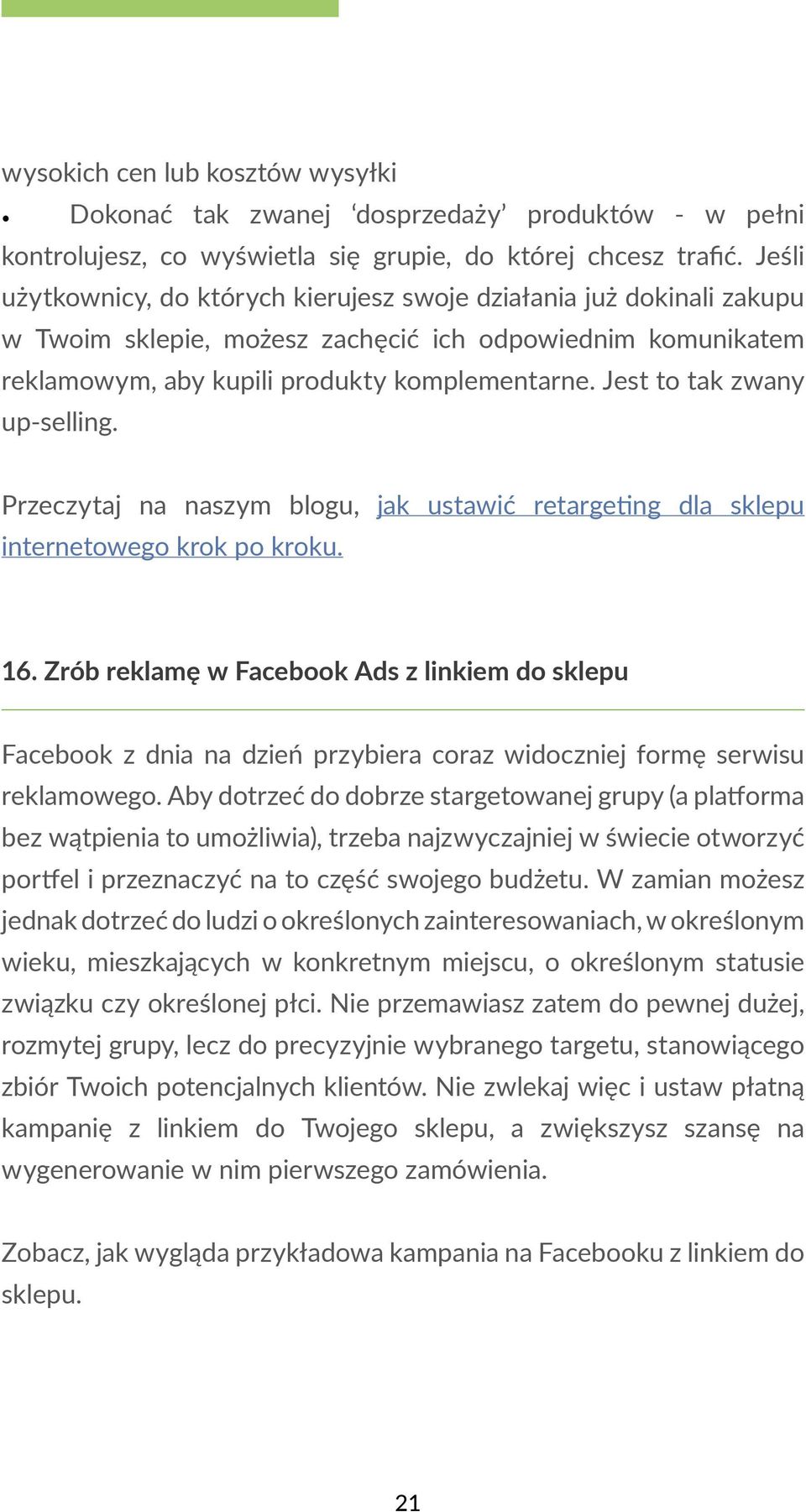 Jest to tak zwany up-selling. Przeczytaj na naszym blogu, jak ustawić retargeting dla sklepu internetowego krok po kroku. 16.