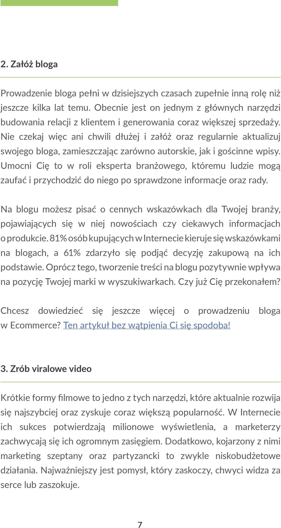 Nie czekaj więc ani chwili dłużej i załóż oraz regularnie aktualizuj swojego bloga, zamieszczając zarówno autorskie, jak i gościnne wpisy.