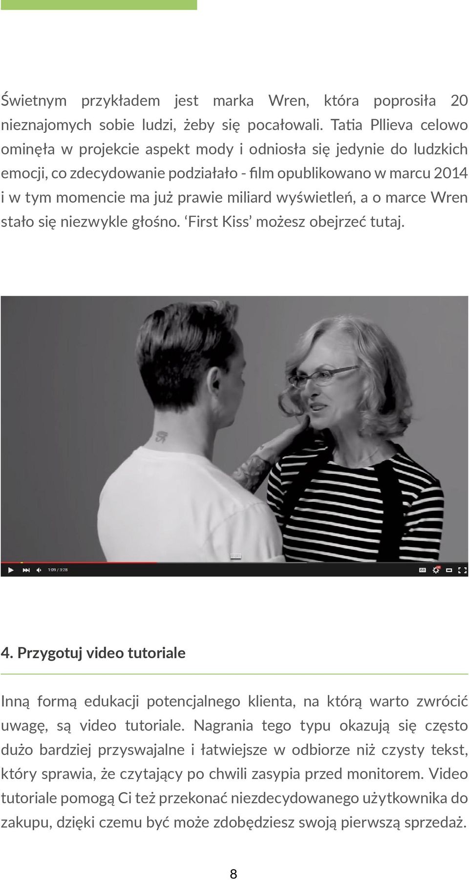 wyświetleń, a o marce Wren stało się niezwykle głośno. First Kiss możesz obejrzeć tutaj. 4.