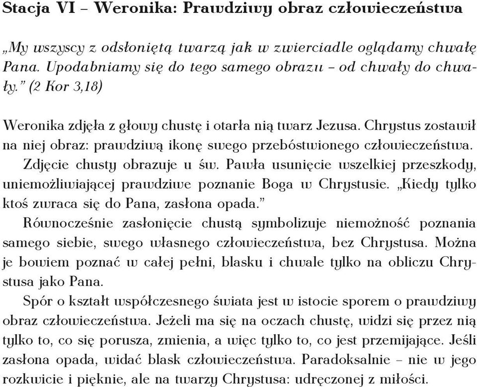 Pawła usunięcie wszelkiej przeszkody, uniemożliwiającej prawdziwe poznanie Boga w Chrystusie. Kiedy tylko ktoś zwraca się do Pana, zasłona opada.