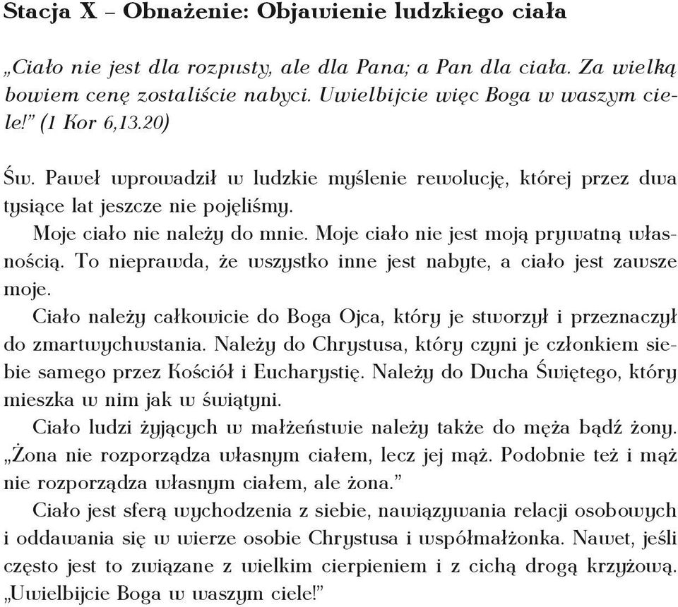 To nieprawda, że wszystko inne jest nabyte, a ciało jest zawsze moje. Ciało należy całkowicie do Boga Ojca, który je stworzył i przeznaczył do zmartwychwstania.