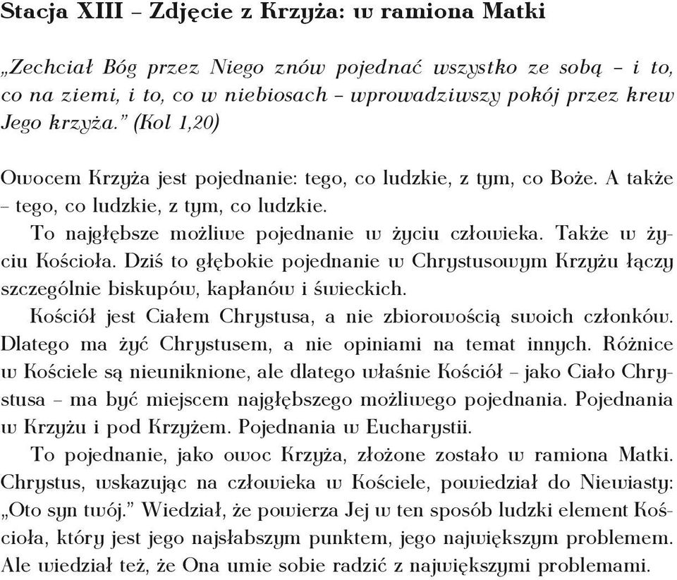 Dziś to głębokie pojednanie w Chrystusowym Krzyżu łączy szczególnie biskupów, kapłanów i świeckich. Kościół jest Ciałem Chrystusa, a nie zbiorowością swoich członków.