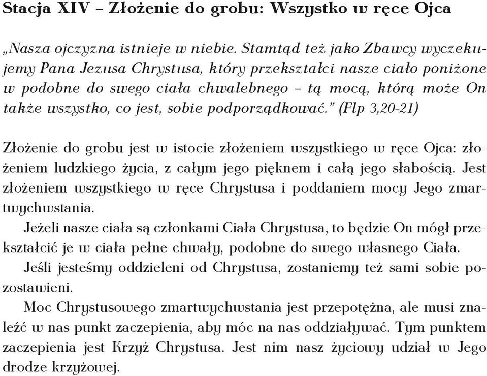 podporządkować. (Flp 3,20-21) Złożenie do grobu jest w istocie złożeniem wszystkiego w ręce Ojca: złożeniem ludzkiego życia, z całym jego pięknem i całą jego słabością.