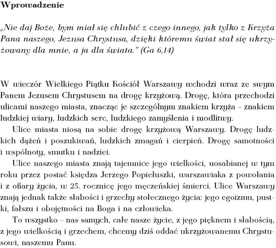 Drogę, która przechodzi ulicami naszego miasta, znacząc je szczególnym znakiem krzyża znakiem ludzkiej wiary, ludzkich serc, ludzkiego zamyślenia i modlitwy.