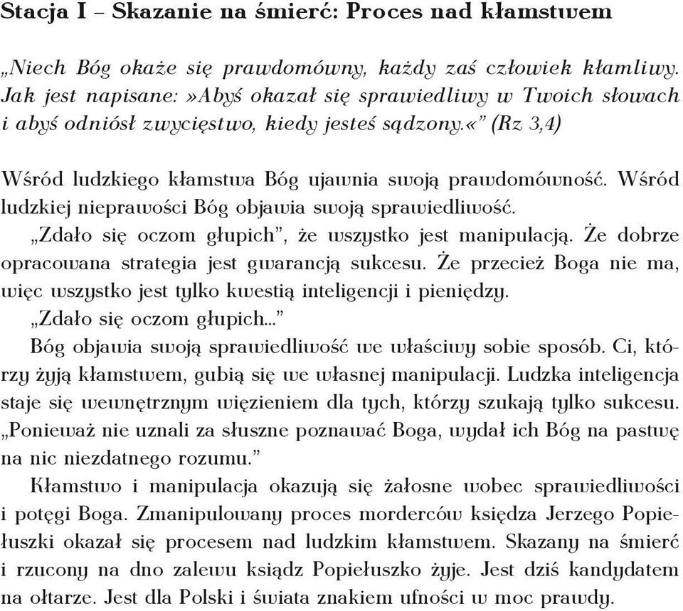 Wśród ludzkiej nieprawości Bóg objawia swoją sprawiedliwość. Zdało się oczom głupich, że wszystko jest manipulacją. Że dobrze opracowana strategia jest gwarancją sukcesu.