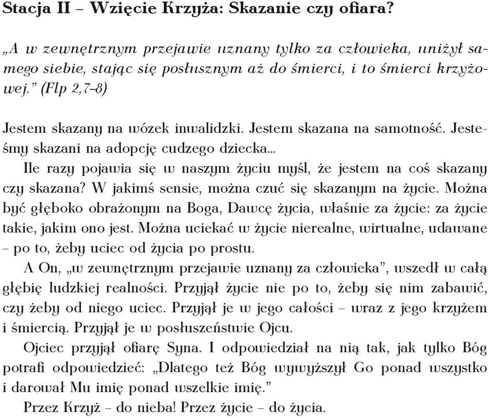 W jakimś sensie, można czuć się skazanym na życie. Można być głęboko obrażonym na Boga, Dawcę życia, właśnie za życie: za życie takie, jakim ono jest.