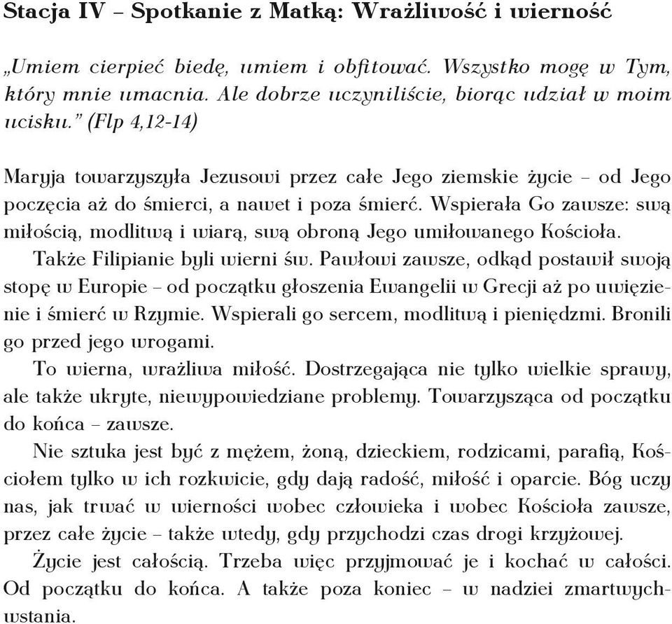 Wspierała Go zawsze: swą miłością, modlitwą i wiarą, swą obroną Jego umiłowanego Kościoła. Także Filipianie byli wierni św.