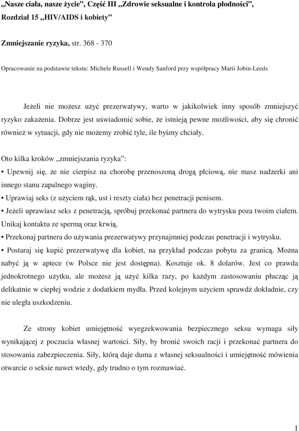 zakaŝenia. Dobrze jest uświadomić sobie, Ŝe istnieją pewne moŝliwości, aby się chronić równieŝ w sytuacji, gdy nie moŝemy zrobić tyle, ile byśmy chciały.