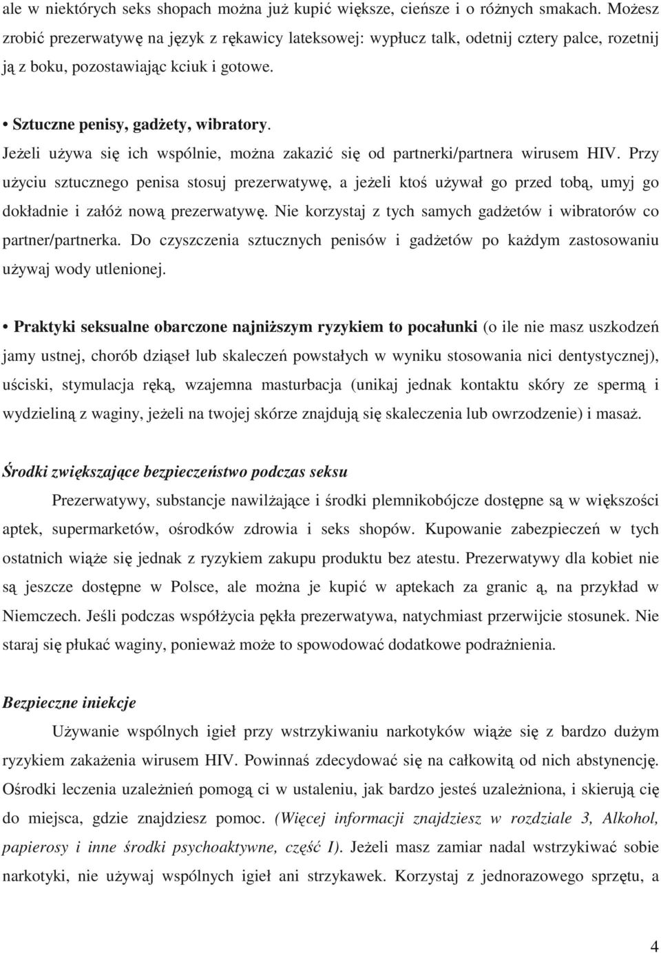 JeŜeli uŝywa się ich wspólnie, moŝna zakazić się od partnerki/partnera wirusem HIV.