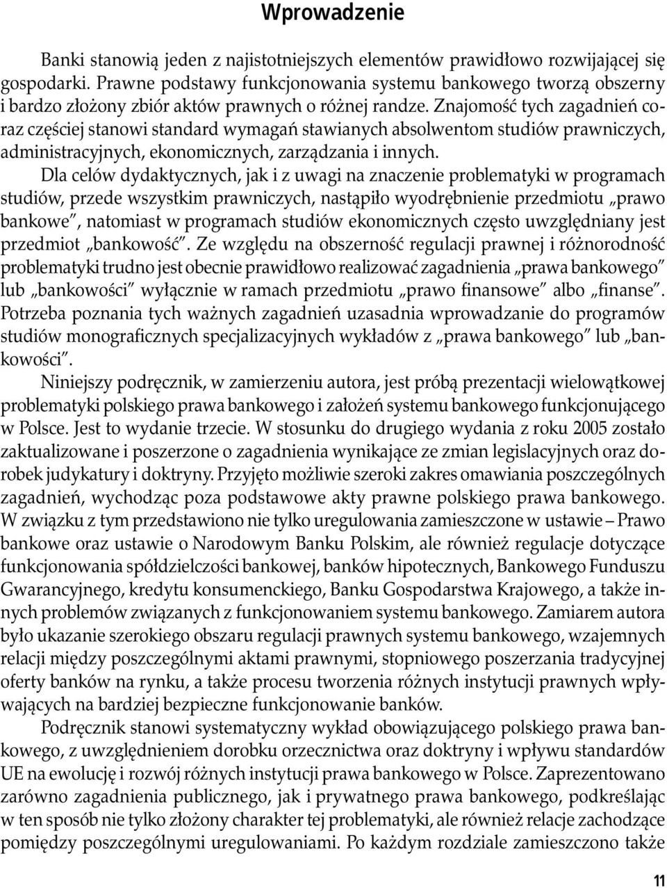 Znajomość tych zagadnień coraz częściej stanowi standard wymagań stawianych absolwentom studiów prawniczych, administracyjnych, ekonomicznych, zarządzania i innych.