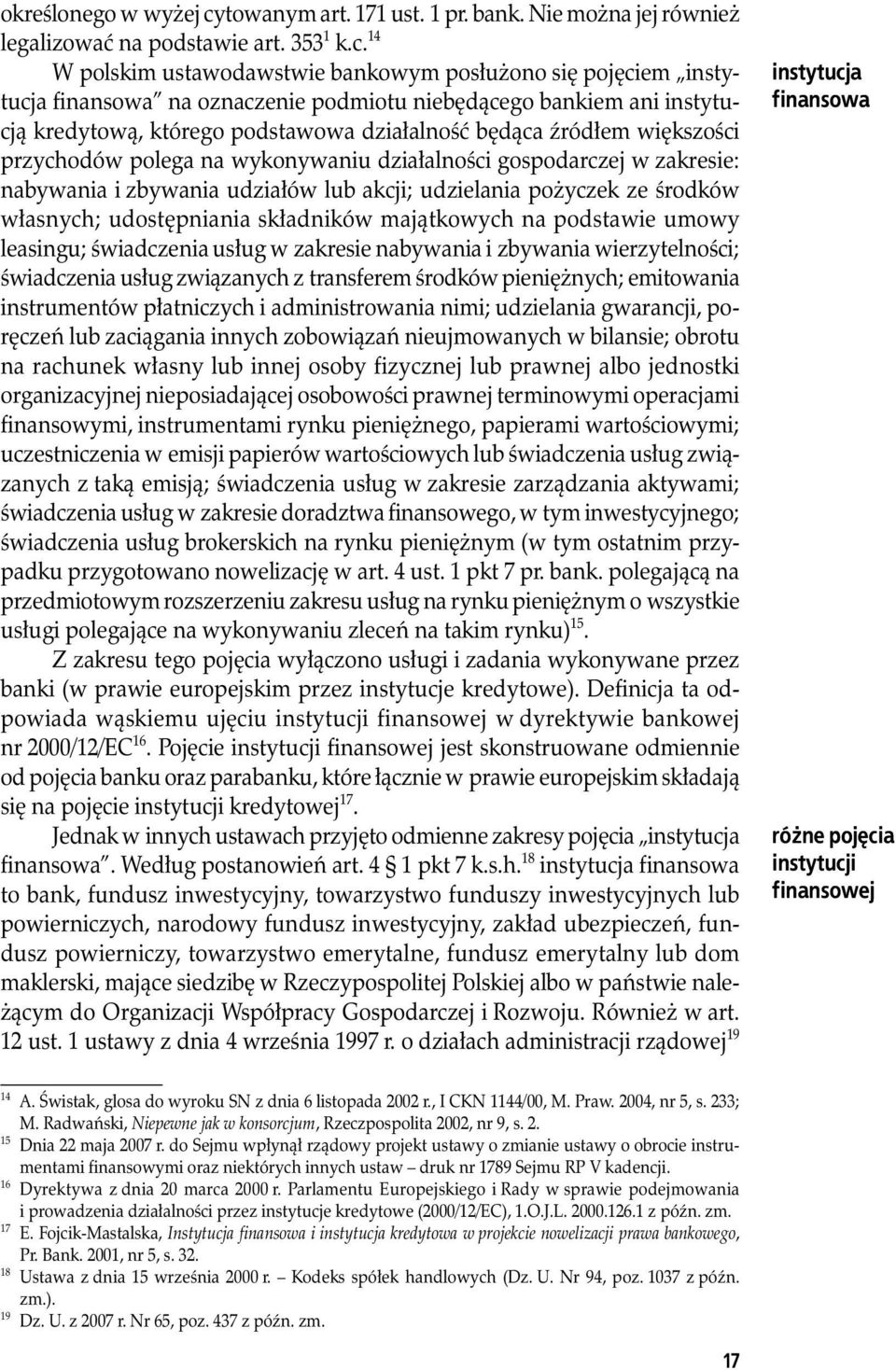 14 W polskim ustawodawstwie bankowym posłużono się pojęciem instytucja finansowa na oznaczenie podmiotu niebędącego bankiem ani instytucją kredytową, którego podstawowa działalność będąca źródłem