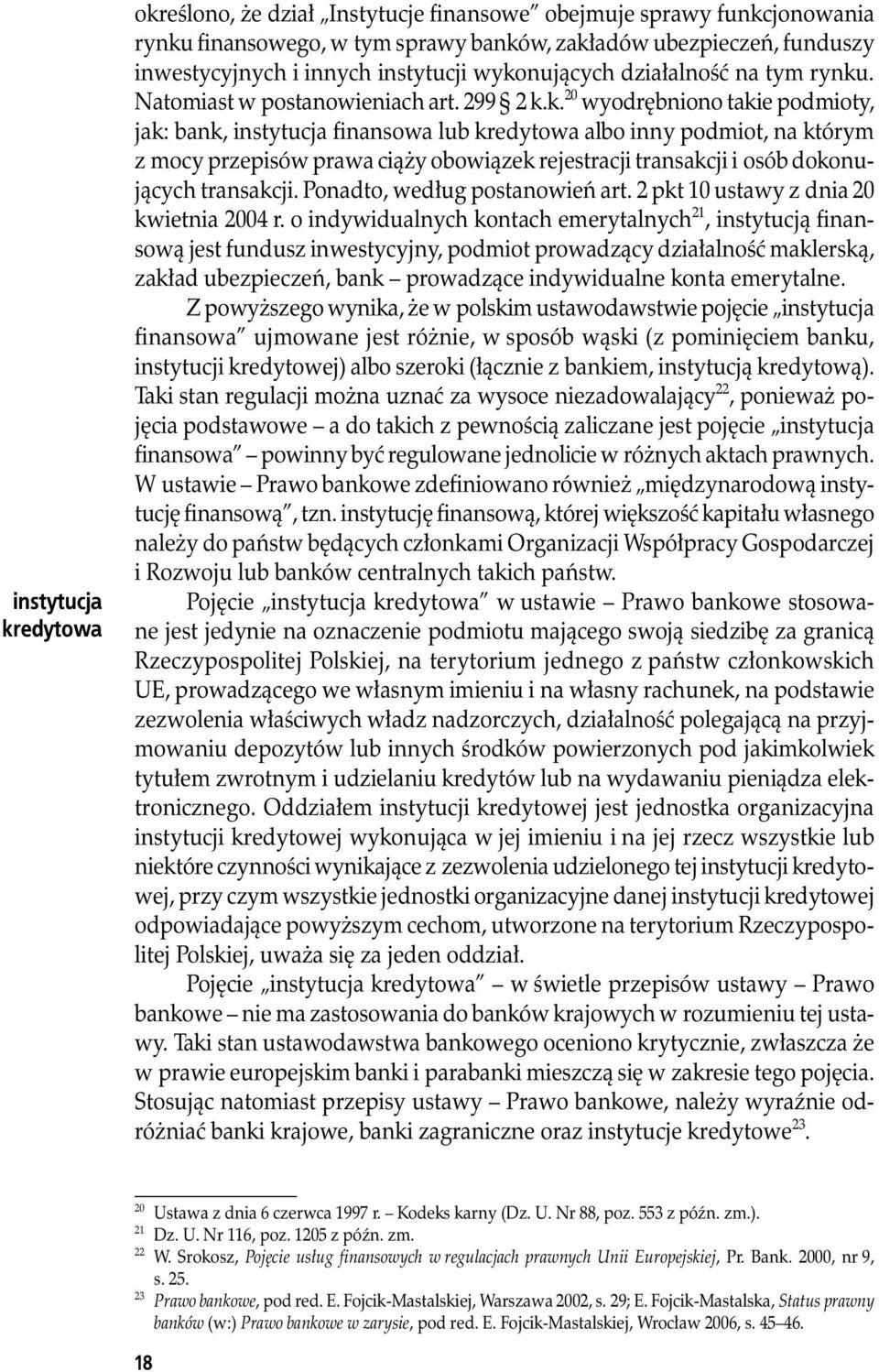 przepisów prawa ciąży obowiązek rejestracji transakcji i osób dokonujących transakcji. Ponadto, według postanowień art. 2 pkt 10 ustawy z dnia 20 kwietnia 2004 r.