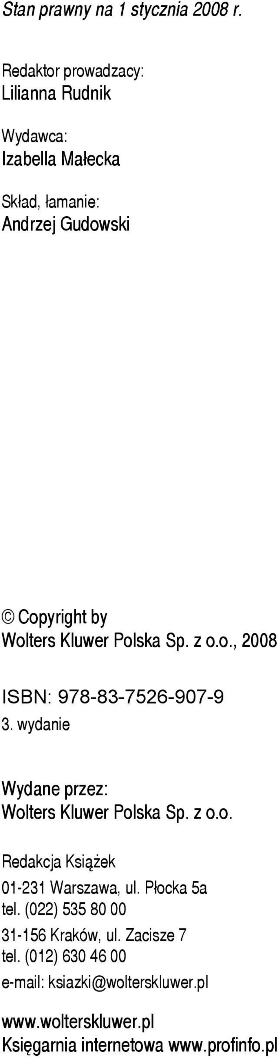 Kluwer Polska Sp. z o.o., 2008 ISBN: 978-83-7526-907-9 3. wydanie Wydane przez: Wolters Kluwer Polska Sp. z o.o. Redakcja Książek 01-231 Warszawa, ul.