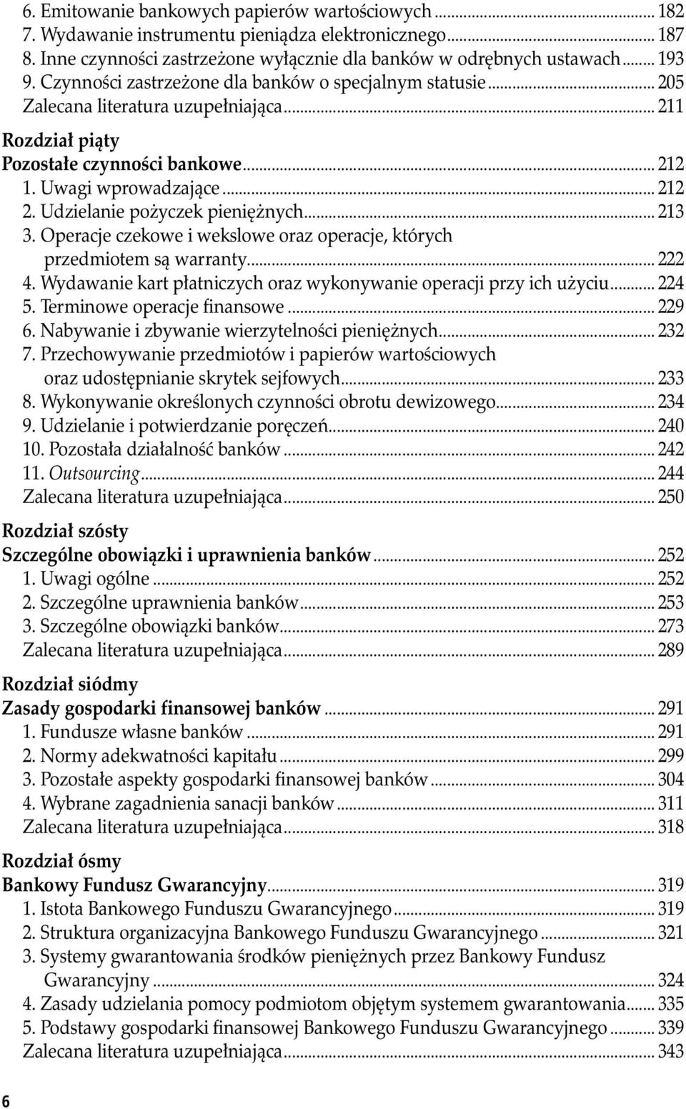 Udzielanie pożyczek pieniężnych... 213 3. Operacje czekowe i wekslowe oraz operacje, których przedmiotem są warranty... 222 4. Wydawanie kart płatniczych oraz wykonywanie operacji przy ich użyciu.