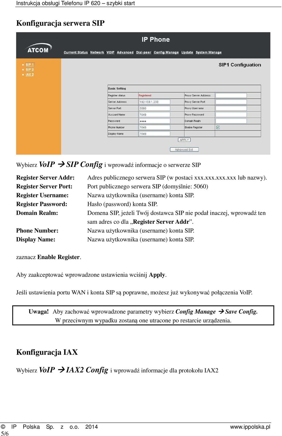 Domain Realm: Domena SIP, jeżeli Twój dostawca SIP nie podał inaczej, wprowadź ten sam adres co dla Register Server Addr. Phone Number: Nazwa użytkownika (username) konta SIP.