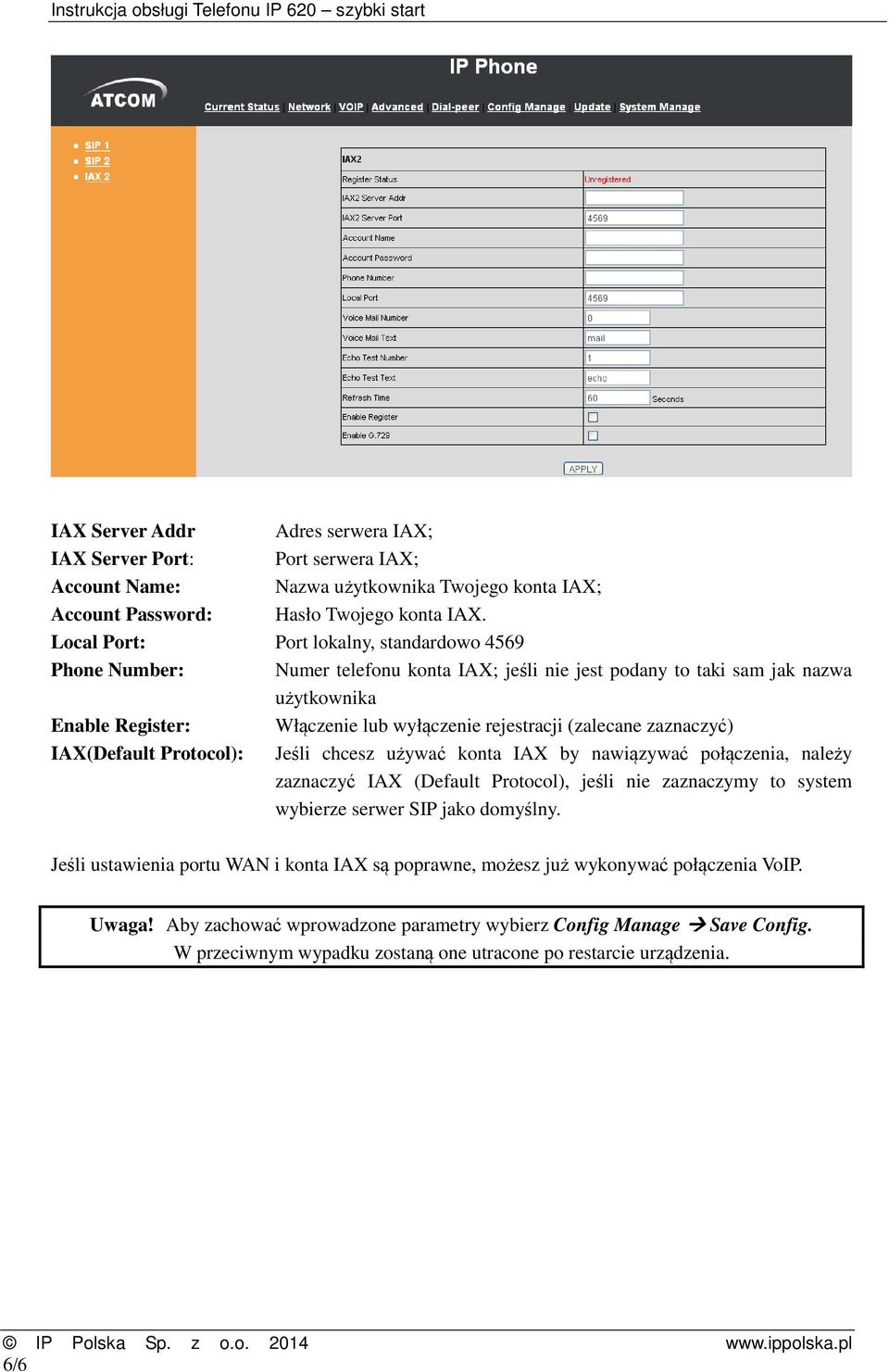 (zalecane zaznaczyć) IAX(Default Protocol): Jeśli chcesz używać konta IAX by nawiązywać połączenia, należy zaznaczyć IAX (Default Protocol), jeśli nie zaznaczymy to system wybierze serwer SIP jako