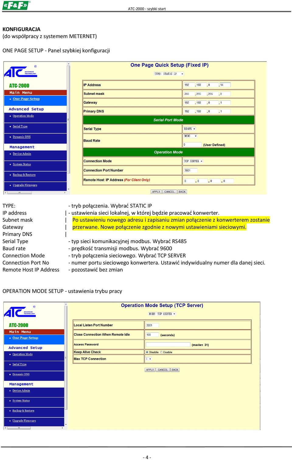 Subnet mask Po ustawieniu nowego adresu i zapisaniu zmian połączenie z konwerterem zostanie Gateway przerwane. Nowe połączenie zgodnie z nowymi ustawieniami sieciowymi.