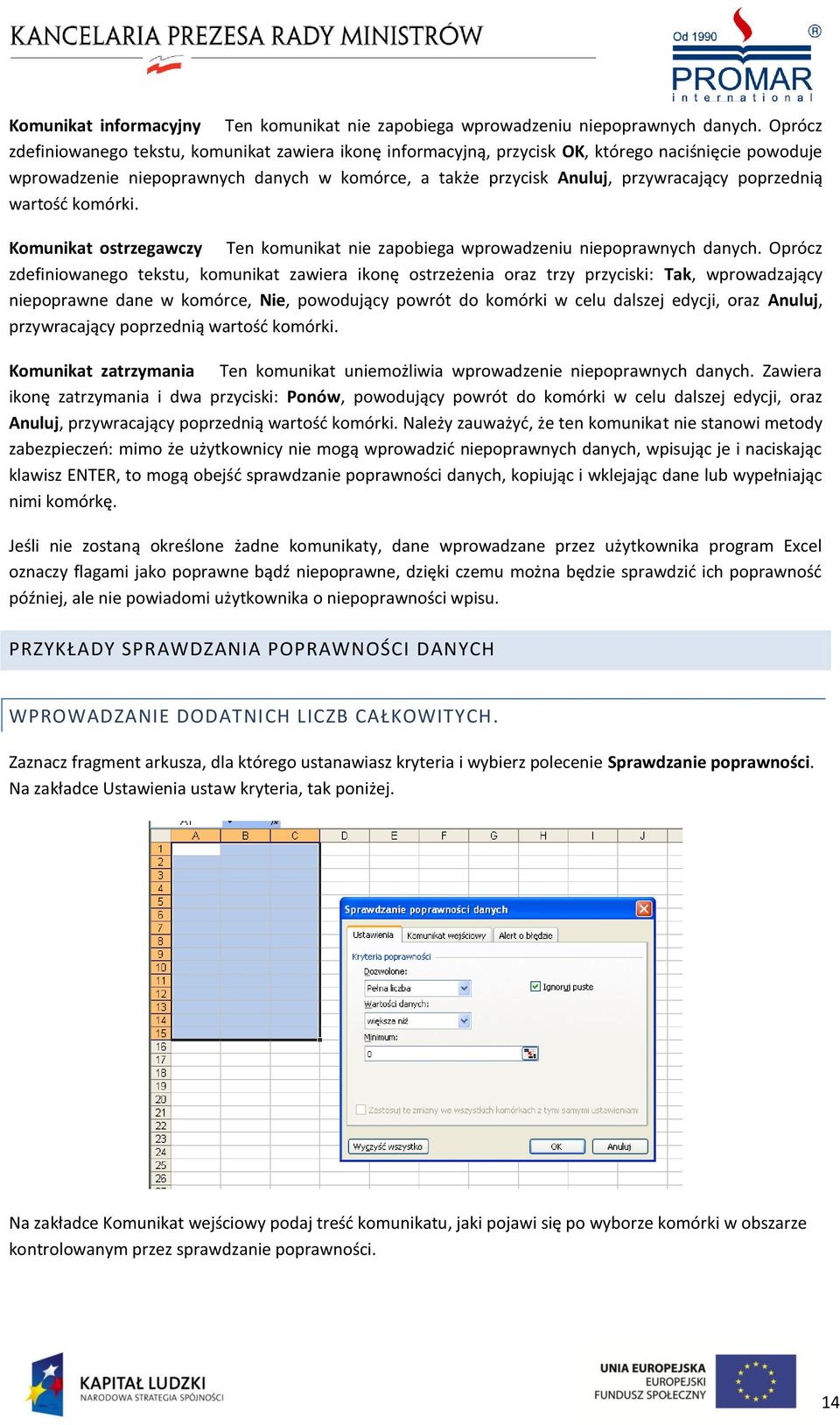 poprzednią wartośd komórki. Komunikat ostrzegawczy Ten komunikat nie zapobiega wprowadzeniu niepoprawnych danych.