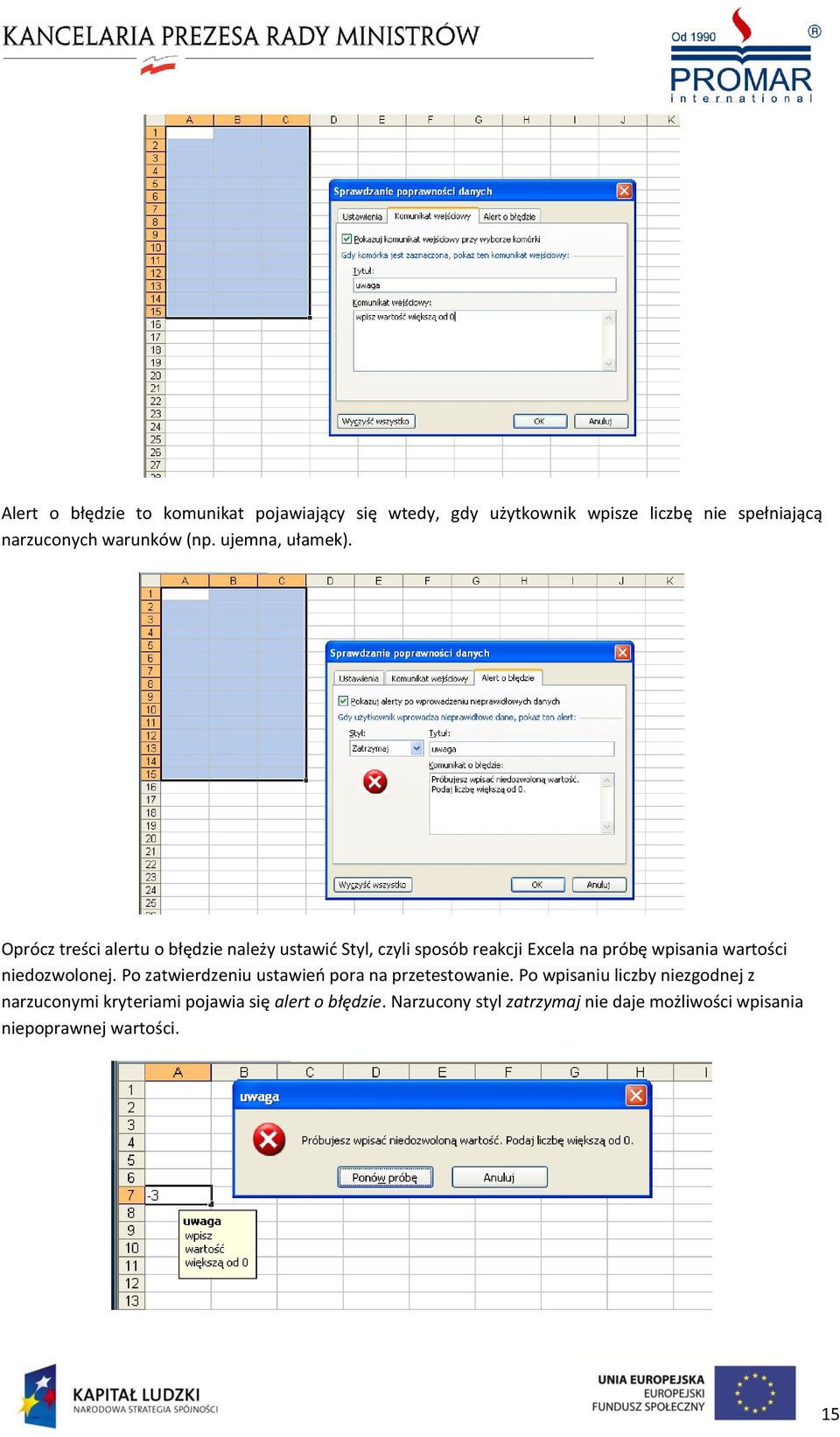 Oprócz treści alertu o błędzie należy ustawid Styl, czyli sposób reakcji Excela na próbę wpisania wartości