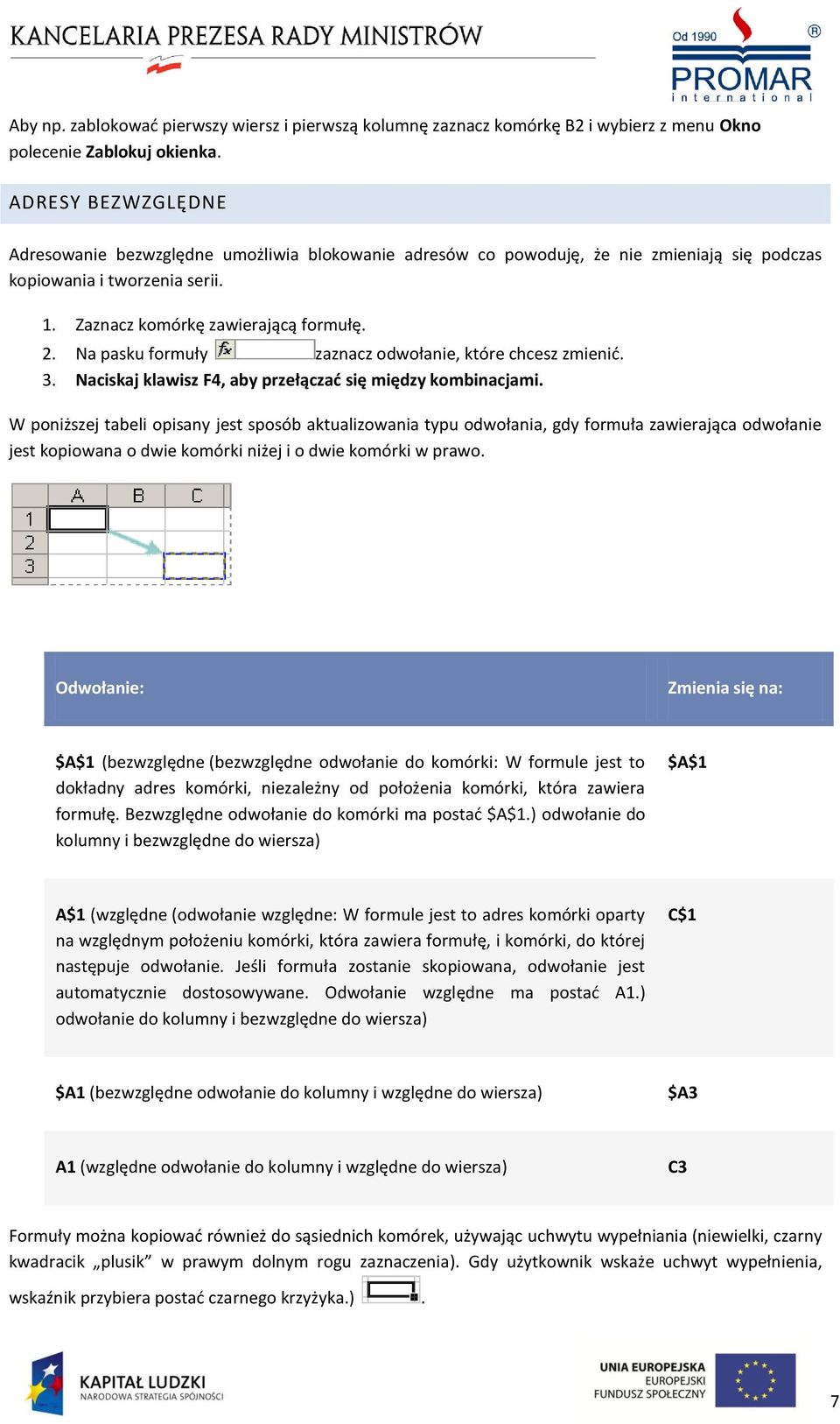 Na pasku formuły zaznacz odwołanie, które chcesz zmienid. 3. Naciskaj klawisz F4, aby przełączad się między kombinacjami.