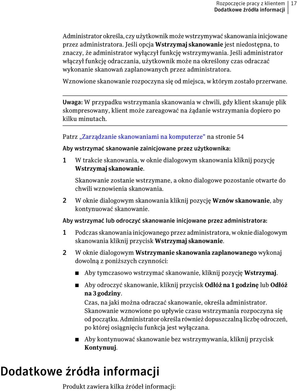 Jeśli administrator włączył funkcję odraczania, użytkownik może na określony czas odraczać wykonanie skanowań zaplanowanych przez administratora.