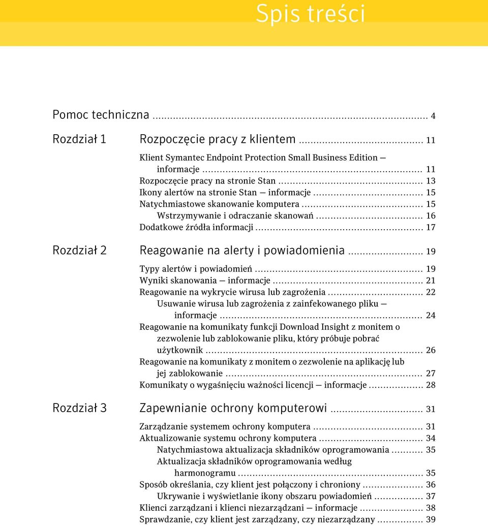 .. 17 Rozdział 2 Reagowanie na alerty i powiadomienia... 19 Typy alertów i powiadomień... 19 Wyniki skanowania informacje... 21 Reagowanie na wykrycie wirusa lub zagrożenia.